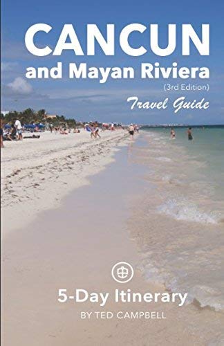 Cancun and Mayan Riviera Travel Guide: 5-Day Itinerary