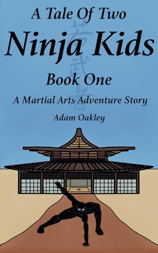 A Tale of Two Ninja Kids - Book 1 - A Martial Arts Adventure Story