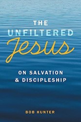 The Unfiltered Jesus on Salvation & Discipleship