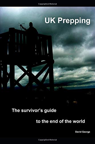 UK Prepping: The Survivor's Guide To The End Of The World
