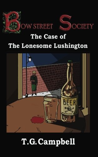 The Case of The Lonesome Lushington (second edition): Bow Street Society Mystery, #2: Volume 2