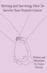 Striving and Surviving: How to Survive Your Parent's Cancer
