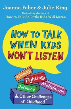 How to Talk When Kids Won'T Listen