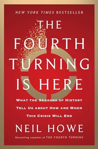 Neil Howe - The Fourth Turning Is Here: What the Seasons of History Tell Us about How and When This Crisis Will End