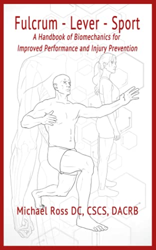 Fulcrum-Lever-Sport: A Handbook of BioMechanics for Improved Performance and Injury Prevention.