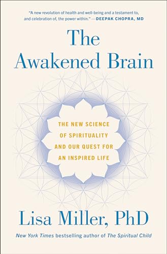 Lisa Miller - The Awakened Brain: The New Science of Spirituality and Our Quest for an Inspired Life