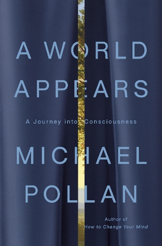 Michael Pollan - A World Appears: A Journey into Consciousness