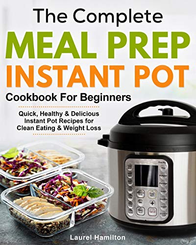 The Complete Meal Prep Instant Pot Cookbook for Beginners