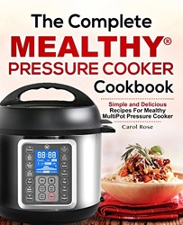 The Complete Mealthy(tm) Pressure Cooker Cookbook