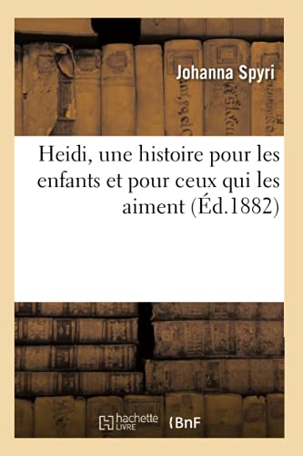 Heidi, Une Histoire Pour Les Enfants Et Pour Ceux Qui Les Aiment, (Ed.1882)