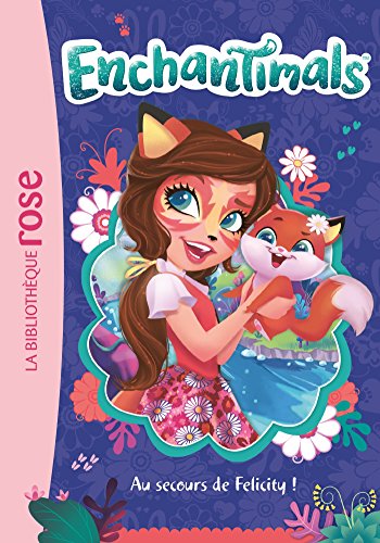 Enchantimals 01 - Au secours de Felicity ! (Enchantimals (1))