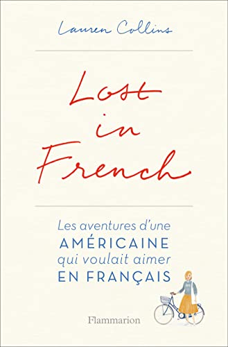 Lost in French: LES AVENTURES D'UNE AMÉRICAINE QUI VOULAIT AIMER EN FRANÇAIS.