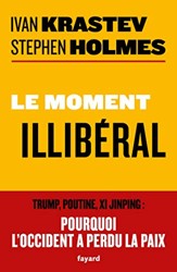 Le moment illibéral: Trump, Poutine, Xi Jinping : pourquoi l'Occident a perdu la paix