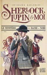 Sherlock, Lupin & moi T1 Le Mystère de la dame en noir: Sherlock, Lupin et moi - tome 1