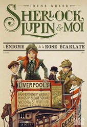 Sherlock, Lupin & moi T3 L'Enigme de la rose écarlate: Sherlock, Lupin et moi - tome 3