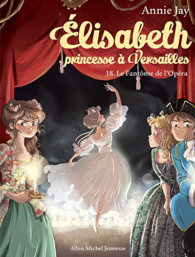 Elisabeth T18 Le Fantôme de l'Opéra: Elisabeth, princesse à Versailles - tome 18