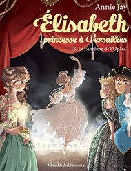 Elisabeth T18 Le Fantôme de l'Opéra: Elisabeth, princesse à Versailles - tome 18