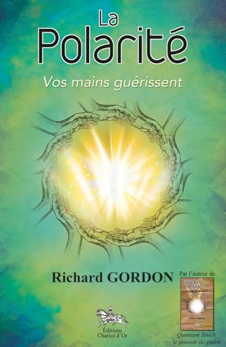 La Polarité: Vos mains guérissent