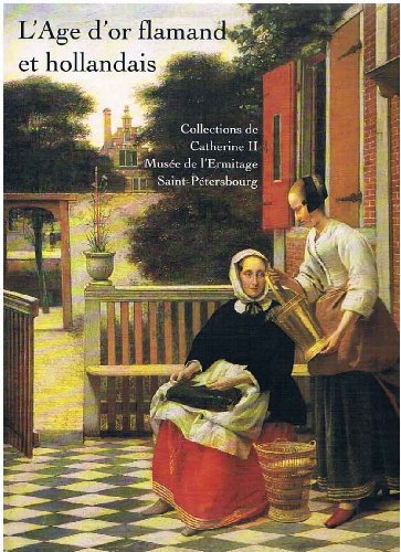 L'Age d'or flamand et hollandais: Collections de Catherine II, Musée de l'Ermitage, Saint-Pétersbourg : Musée des beaux-arts de Dijon, 20 juin-27 septembre 1993
