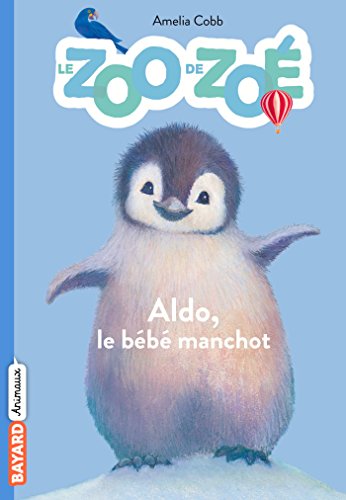 Le zoo de Zoé, Tome 02: Aldo, le bébé manchot