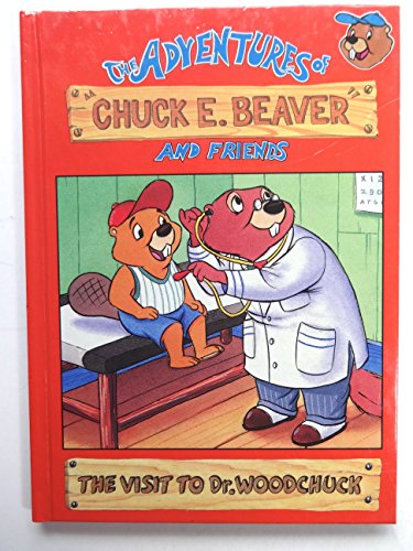 The Visit to Dr Woodchuck (The Adventures of Chuck E Beaver and Friends)