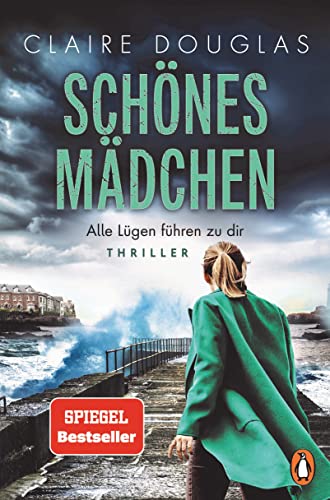 Schönes Mädchen - Alle Lügen führen zu dir: Thriller - Nach »Beste Freundin« der nächste rasante Thriller der Bestsellerautorin