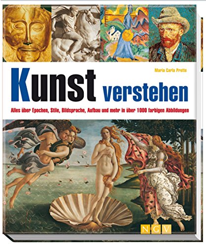 Kunst verstehen. Alles uber Epochen, Stile, Bildsprache, Aufbau und mehr in uber 1000 farbigen Abbildungen. Per gli Ist. Magistrali