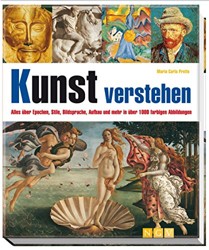 Kunst verstehen. Alles uber Epochen, Stile, Bildsprache, Aufbau und mehr in uber 1000 farbigen Abbildungen. Per gli Ist. Magistrali