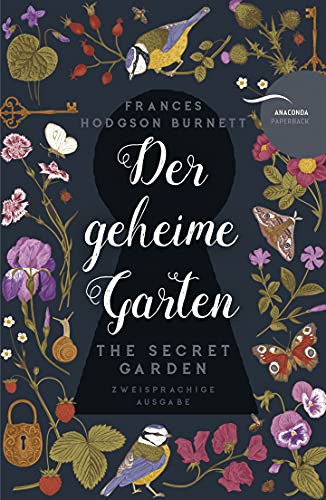 Der geheime Garten / The Secret Garden: Deutsch Englisch Zweisprachige Lektüre / Parallel gesetzter Text - Übersetzt von Felix Mayer