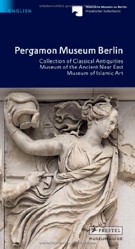 Pergamonmuseum Berlin: Collection of Classical Antiquities. Museum of the Ancient Near East. Museum of Islamic Art