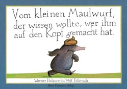 Vom kleinen Maulwurf, der wissen wolte, wer ihm auf den Kopf gemacht hat