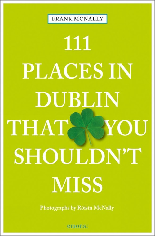 111 Places in Dublin That you Shouldnt Miss