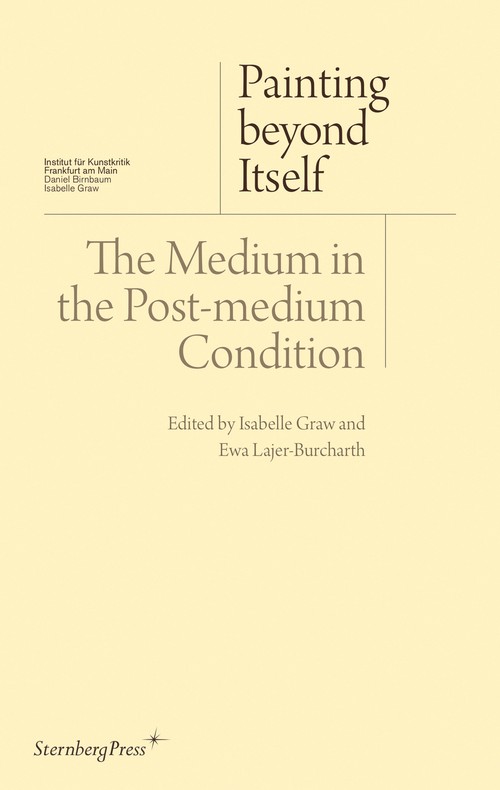 Painting beyond Itself The Medium in the PostMedium Condition