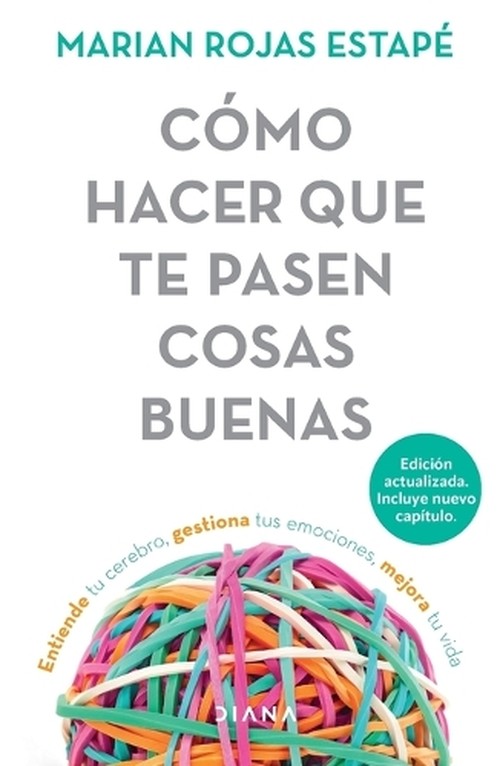 Cómo Hacer Que Te Pasen Cosas Buenas: Entiende Tu Cerebro, Gestiona Tus Emociones, Mejora Tu Vida / How to Make Good Things Happen