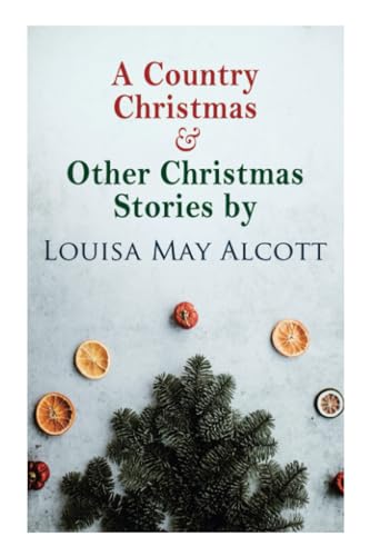 A Country Christmas & Other Christmas Stories by Louisa May Alcott