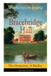 Bracebridge Hall: The Humorists, a Medley (Illustrated Edition)