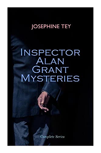 Inspector Alan Grant Mysteries - Complete Series: Golden Age British Crime, Historical Cold Cases, and Psychological Scotland Yard Detection