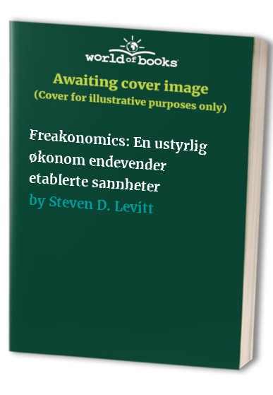 Freakonomics: En ustyrlig økonom endevender etablerte sannheter