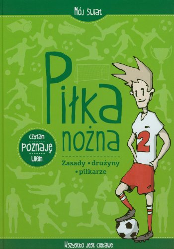 Pilka nozna: zasady - druzyny - pilkarze