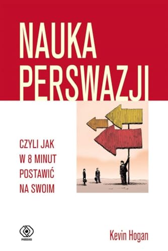 Nauka perswazji czyli jak w 8 minut postawi? na swoim