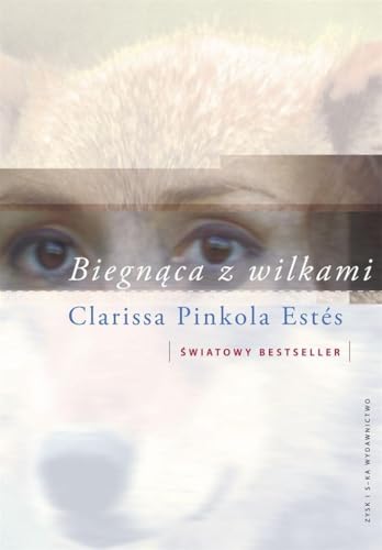 Biegn?ca z wilkami: Archetyp Dzikiej Kobiety w mitach i legendach