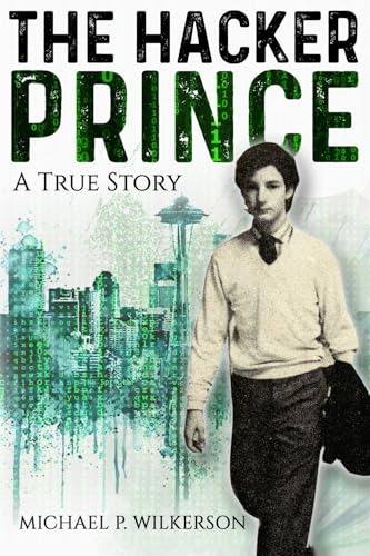 THE HACKER PRINCE - A True Story: A Memoir of Digital Rebellion in the 80s