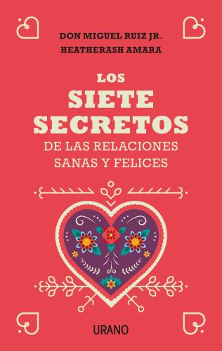 Siete Secretos de Las Relaciones Sanas Y Felices, Los