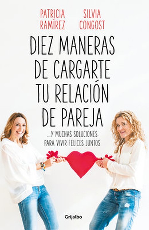 Diez maneras de cargarte tu relación de pareja y muchas soluciones para vivir felices juntos / Ten Ways To Kill Your Relationship