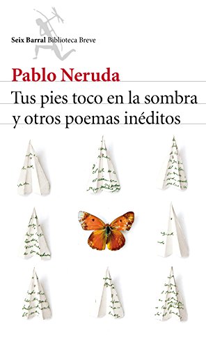 Tus pies toco en la sombra y otros poemas inéditos (Biblioteca Breve)