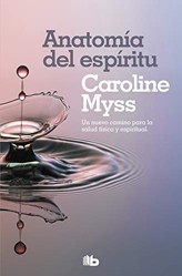 Anatomía del espíritu: La curación del cuerpo llega a través del alma (Best Seller | No Ficción)