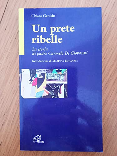 Un prete ribelle. La storia di padre Carmelo Di Giovanni Storie di vita