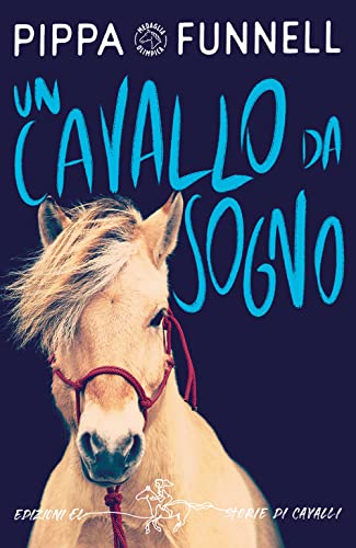 Un Cavallo Da Sogno. Storie Di Cavalli. Vol. 1