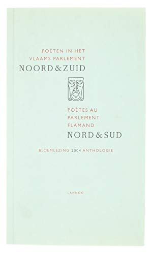 Noord en Zuid: poëten in het Vlaams parlement : bloemlezing 2004