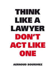 Think Like A Lawyer, Dont Act Like One